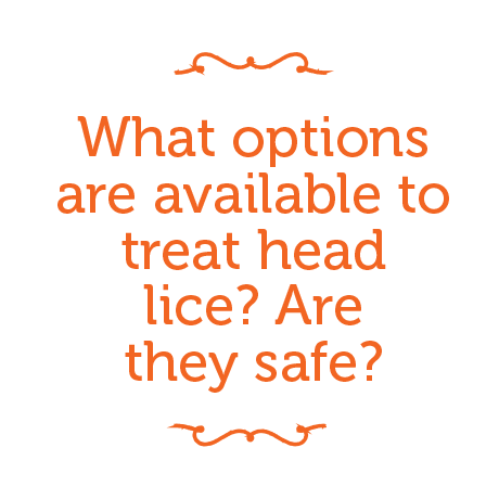 What options are available to treat head lice? Are they safe?